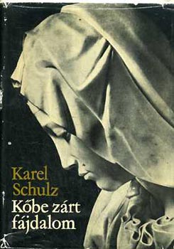 Karel Schulz - Kőbe zárt fájdalom (Michelangelo Buonarroti életregénye)