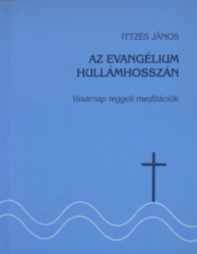 Ittz�s J�nos - Az evang�lium hull�mhossz�n
