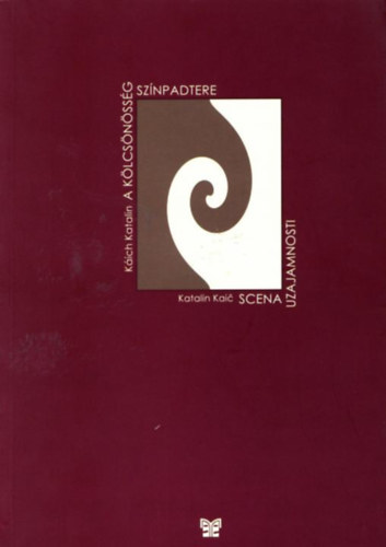 Káich Katalin - A kölcsönösség színpadtere - Scena uzajamnosti