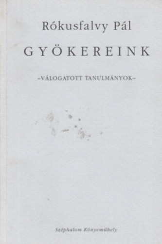 R�kusfalvy P�l - Gy�kereink - v�logatott tanulm�nyok