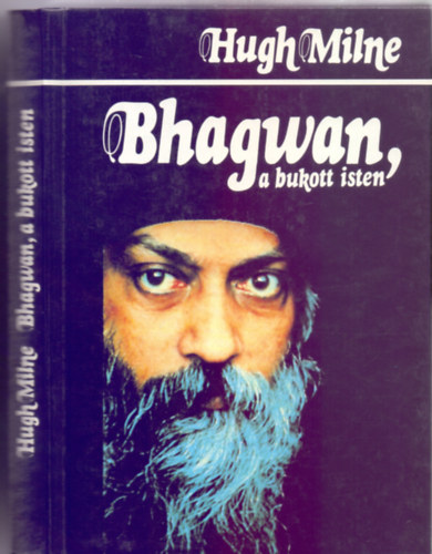 Hugh Milne - Bhagwan egykori testre - Bhagwan, a bukott isten (Osho letrajza)