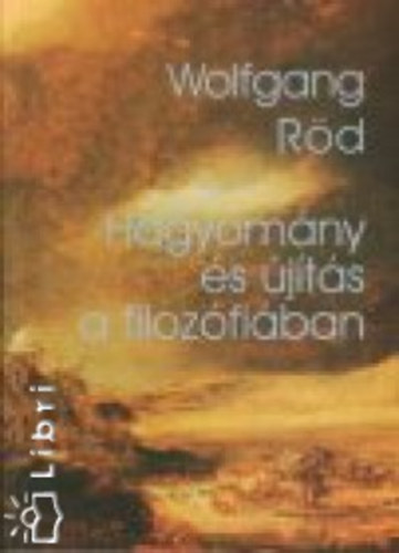 Wolfgang R�d - Hagyom�ny �s �j�t�s a filoz�fi�ban a XVII. sz�zadt�l napjainkig