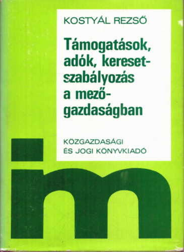 Kostyál Dezső - Támogatások, adók, keresetszabályozás a mezőgazdaságban