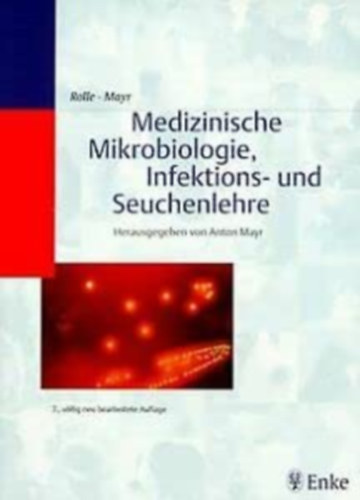 Rolle Michael; Mayr Anton; Gedek Brigitte; Kaaden Oskar-Rdiger; Mahnel Helmut - Medizinische Mikrobiologie, Infektions- und Seuchenlehre