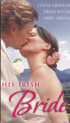 Trish Wylie, Abby Green Lynne Graham - His Irish Bride