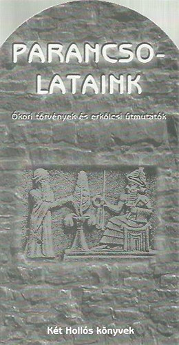 K�t holl�s k�nyvek - Parancsolataink - �kori t�rv�nyek ls erk�lcsi �tmutat�k