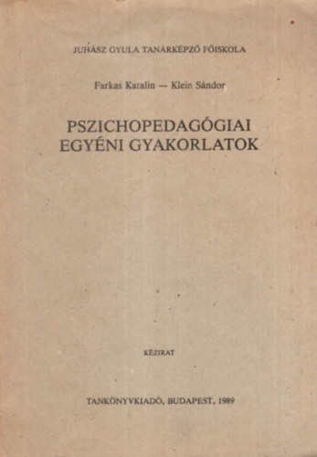 Farkas Katalin - Pszichopedagógiai egyéni gyakorlatok - Juhász Gyula Tanárképző Főiskola 1989