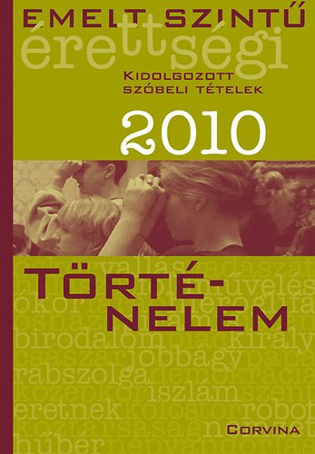Emelt szintű érettségi 2010 Kidolgozott szóbeli tételek - Történelem
