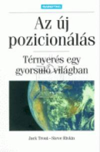 Jack Trout; Steve Rivkin - Az �j pozicion�l�s