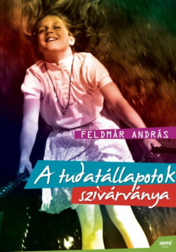 Feldmár András - A tudatállapotok szivárványa