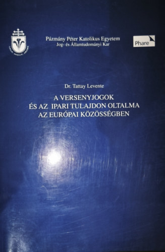 Dr. Tattay Levente - Dr. Tattay Levente - A versenyjogok és az ipari tulajdon oltalma az európai közösségben