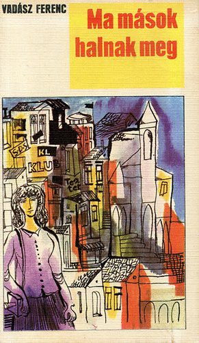 Vad�sz Ferenc - Ma m�sok halnak meg