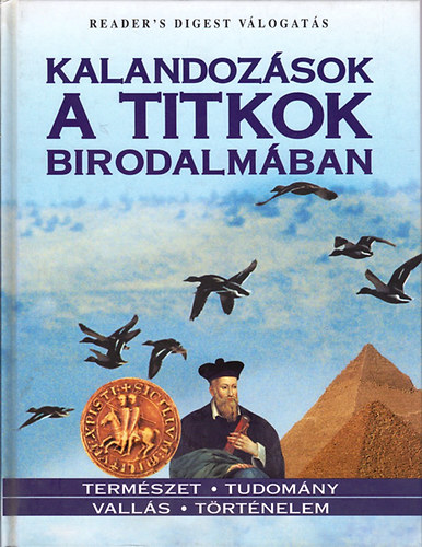 Reader's Digest - Kalandoz�sok a titkok birodalm�ban. Term�szet - Tudom�ny - Vall�s - T�rt�nelem (Reader's Digest V�logat�s)