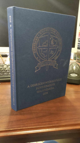 J�zsef Tak�cs Somogyi P�ter - A Debrecen - Ny�regyh�zi Egyh�zmegye Sematizmusa 2018
