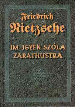 Friedrich Nietzsche - Im-igyen szla Zarathustra