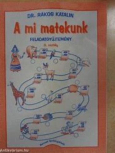 Dr. Rakos Katalin - A mi matekunk. Feladatgyjtemny 3.o.