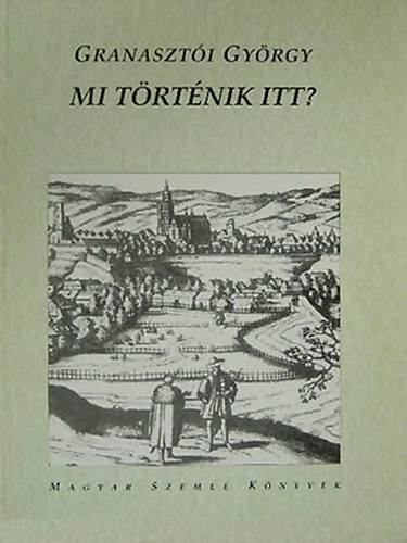 Granaszt�i Gy�rgy - Mi t�rt�nik itt?