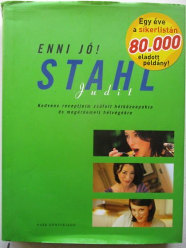 Stahl Judit - Enni j! Stahl Judit - Kedvenc receptjeim zsfol htkznapokra s megrdemelt htvgekre