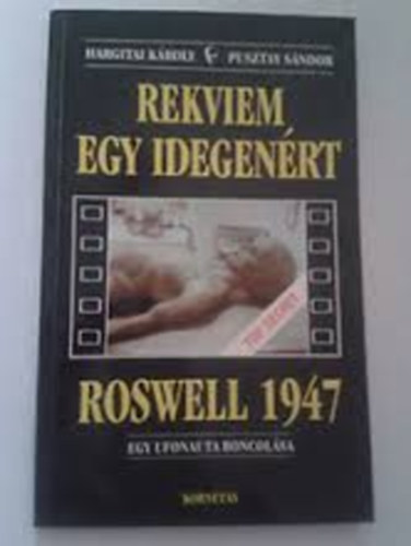 Hargitai Kroly- P. Sndor - Rekviem egy idegenrt Roswell 1947