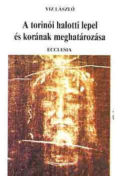 Viz László - A torinói halotti lepel és korának meghatározása