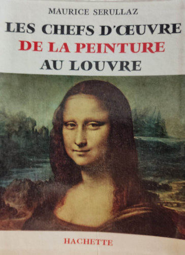 Maurice Serullaz - Les Chefs D'Oeuvre de la peinture au Louvre (Hachette)