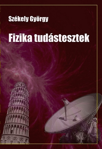 Sz�kely Gy�rgy - Fizika tud�stesztek