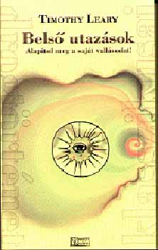 Timothy Leary - Belső utazások - Alapítsd meg a saját vallásodat!