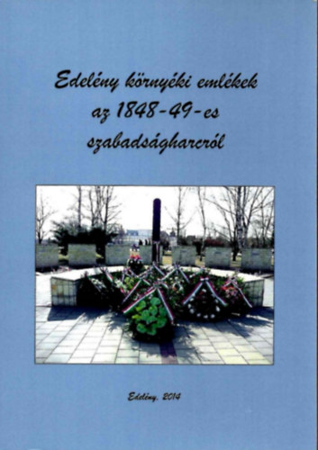 Hadob�s P�l  (szerk.) - Edel�ny k�rny�ki eml�kek az 1848-49-es szabads�gharcr�l