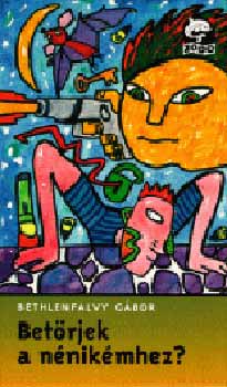 Bethlenfalvy Gábor - Betörjek a nénikémhez?