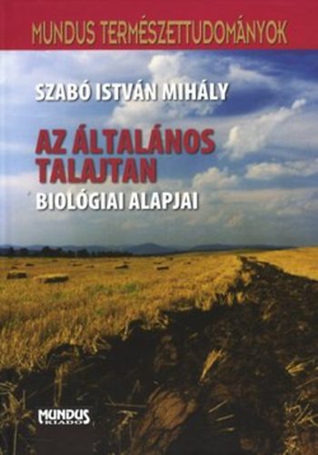 Szab� Istv�n Mih�ly - Az �ltal�nos talajtan biol�giai alapjai