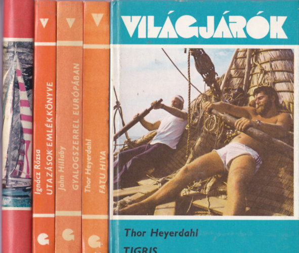 "Vilgjrk " 5db. knyv:Thor Heyerdahl:Tigris-Fatu Hiva+John Hillaby:Gyalogszerrel Eurpban+Igncz Rzsa:Utazsok emlkknyve+TImr Gy.:Egyiptomi verfny