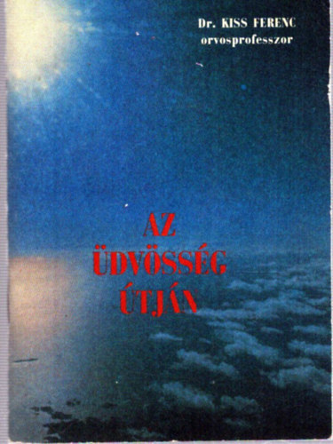 Dr. Kiss Ferenc - Az �dv�ss�g �tj�n