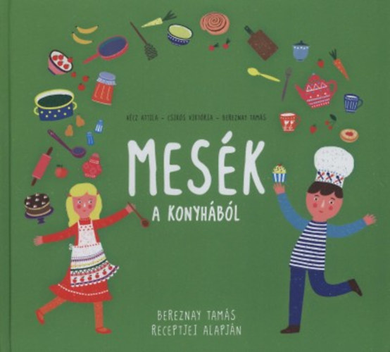 H�cz Attila, Csik�s Vikt�ria Bereznay Tam�s - Mes�k a konyh�b�l