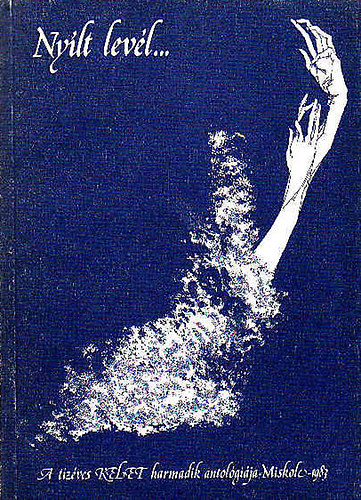 utry attila - Nyílt levél - A Tízéves "Kelet"irodalmi és közművelődési alkotócsoport