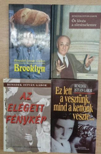 Benedek Istv�n G�bor - 4 db Benedek Istv�n G�bor k�tet: Brooklyn - �t l�v�s a t�rt�nelemre - Az el�gett f�nyk�p - Ez lett a veszt�nk, mind a kett�nk veszte...