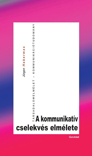 Jrgen Habermas - A kommunikatv cselekvs elmlete