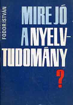 Fodor Istv�n - Mire j� a nyelvtudom�ny?