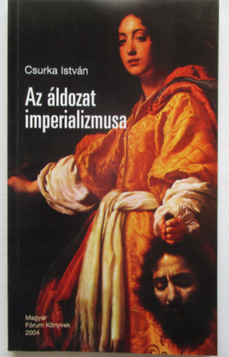 Csurka Istv�n - Az �ldozat imperializmusa