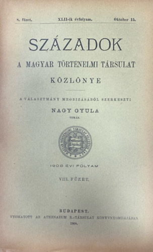 Nagy Gyula  (szerk.) - Szzadok - A Magyar Trtnelmi Trsulat folyirata XLII. vf. 8. fzet (1908. oktber 15.)