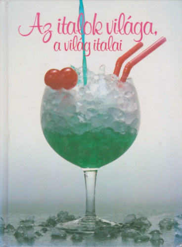Antal B.Gbor-Hajs Katalin - Az italok vilga, a vilg italai