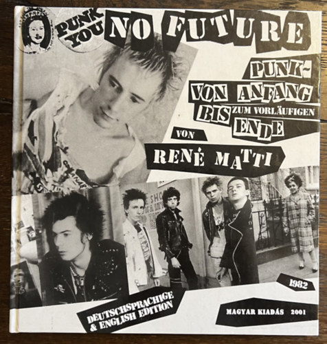 Carl Laszlo Ren Matti - No Future - MAGYAR KIADS - Punk von Anfang bis zum vorlaufigen Ende - hrom nyelven - nmet - angol - magyar