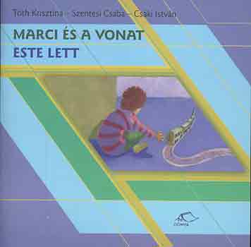 Tóth-Szentesi-Csáki - Marci és a vonat - Este lett