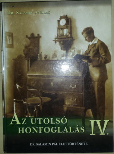 Dr. Salamin Andr�s - Az Utols� Honfoglal�s IV. Dr. Salamin P�l �lett�rt�nete