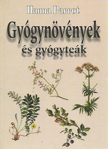 Graf.: Olh Andor Hanna Parrot - Gygynvnyek s gygytek (Gygynvnyek ismertetse; Gygynvnyek alkalmazsa betegsg esetn; Gygyteakeverkek csoportostsa szervrendszerek szerint: Idegrendszer, Szv- s rrendszer, Gyomor-bl rendszer, epe-, mjmk