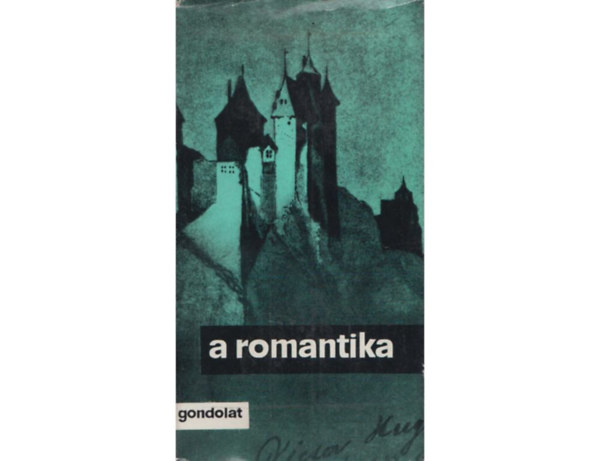 SZERZ� Victor Hugo Lamartine Heinrich Heine FORD�T� We�res S�ndor R�nay Gy�rgy Mohay B�la - A romantika   Az els� romantikus nemzed�k elm�leti �ll�sfoglal�sai - A n�met romantika elm�leti �ll�sfoglal�sai - Az angol nagyromantika elvei - A francia nagyromantika manifesztumai - Az olasz romantika pol�mi�ja