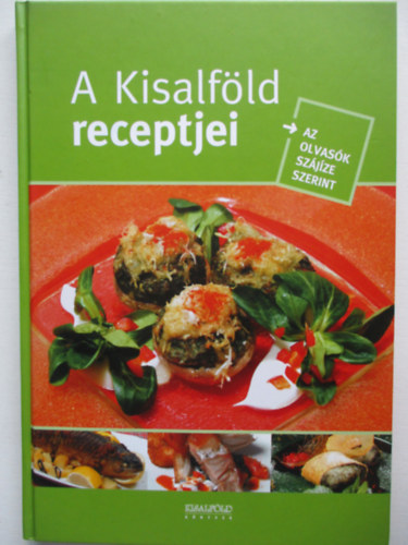 Nyerges Csaba  (szerk.) - A Kisalfld receptjei - Az olvask szjze szerint
