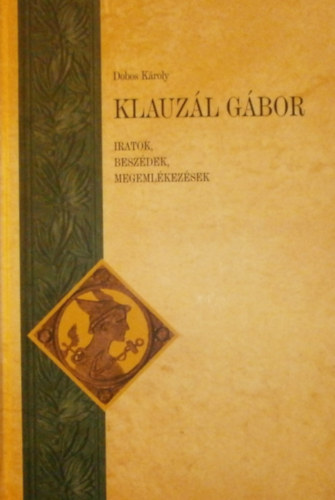 Dobos Károly - Klauzál Gábor - Iratok, beszédek, megemlékezések