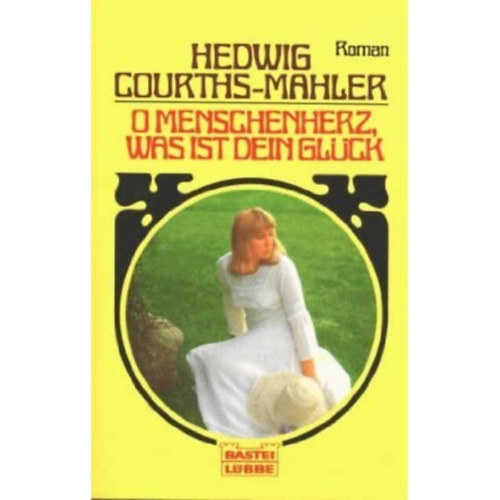 Hedwig Courths-Mahler - O Menschenherz, was ist dein Gl�ck!