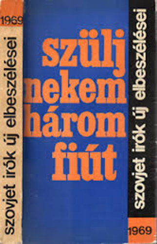 Sz�lj nekem h�rom fi�t (Szovjet �r�k �j elbesz�l�sei)