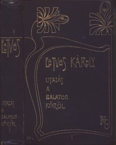 E�tv�s K�roly - Utaz�s a Balaton k�r�l I. (E�tv�s K�roly Munk�i I.)